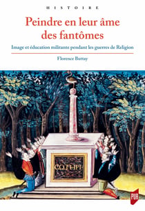 Peindre en leur âme des fantômes - Image et éducation militante pendant les guerres de Religion