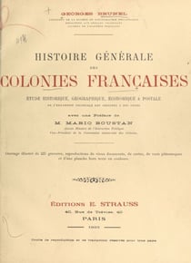 Histoire générale des colonies françaises - Étude historique, géographique, économique et postale de l'expansion coloniale des origines à nos jours. Ouvrage illustré de 225 gravures et d'une planche hors-texte en couleurs