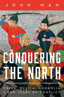 Conquering the North - China, Russia, Mongolia: 2,000 Years of Conflict