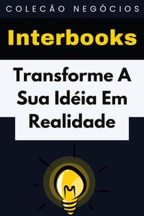 Transforme A Sua Idéia Em Realidade - Coleção Negócios, #18