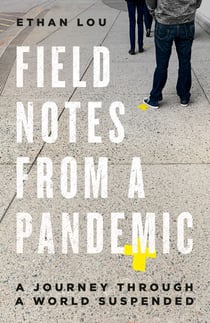 Field Notes from a Pandemic - A Journey Through a World Suspended