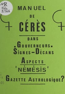 Manuel de Cérès - Dans gouverneurs, signes-décans, aspects Némésis, gazette astrologique ?