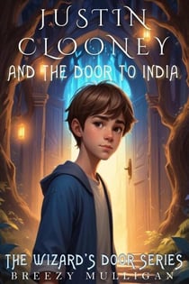 Justin Clooney and the door to India - The Wizard's Door Series, #1