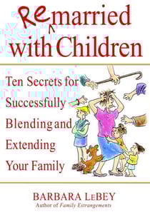 Remarried with Children - Ten Secrets for Successfully Blending and Extending Your Family