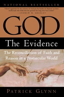 God: The Evidence - The Reconciliation of Faith and Reason in a Postsecular World