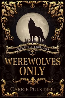 Werewolves Only - Crescent City Wolf Pack, #1