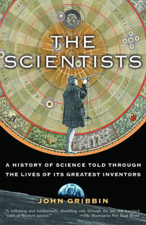 The Scientists - A History of Science Told Through the Lives of Its Greatest Inventors