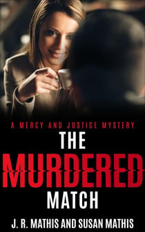The Murdered Match - The Mercy and Justice Mysteries, #16