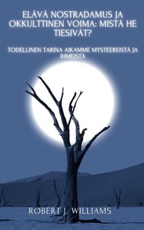 Elävä Nostradamus ja okkulttinen voima: mistä he tiesivät? Todellinen tarina aikamme mysteereistä ja ihmeistä