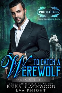 To Catch a Werewolf - The Protectors Quick Bites, #4