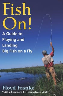 Fish On! - A Guide to Playing and Landing Big Fish on a Fly