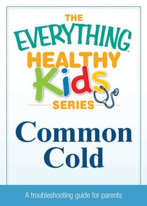 Common Cold - A troubleshooting guide to common childhood ailments