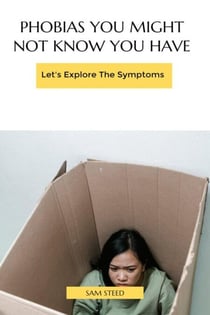 Phobias You Might Not Know You Have:Let's Explore The Symptoms