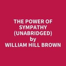 The Power of Sympathy (UNABRIDGED) - optional