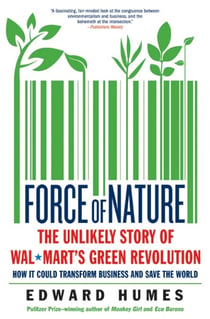 Force of Nature - The Unlikely Story of Wal-Mart's Green Revolution