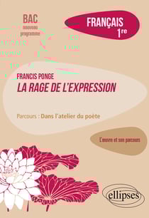 Français. Première. Francis Ponge - La rage de l'expression / parcours : dans l'atelier du poète