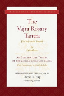The Vajra Rosary Tantra - An Explanatory Tantra of the Esoteric Community Tantra