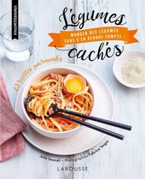 Légumes cachés - Manger des légumes sans s'en rendre compte !