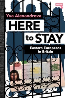 Here to Stay - Eastern Europeans in Britain