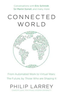 Connected World - From Automated Work to Virtual Wars: The Future, By Those Who Are Shaping It