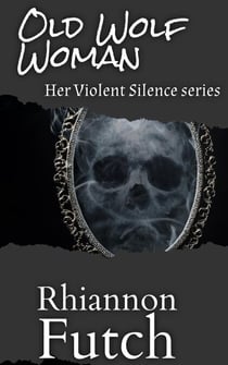 Old Wolf Woman - Her Violent Silence, #3