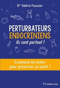 Perturbateurs endocriniens - Ils sont partout !