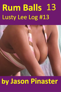 Rum Balls, Lusty Lee Log 13 - Lusty Lee's Logs, #16