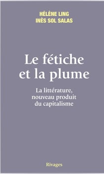 Le fétiche et la plume - La littérature, nouveau produit du capitalisme