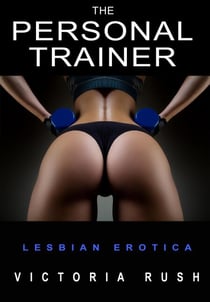 The Personal Trainer: A BDSM Short Story ( Lesbian Erotica ) - Lesbian Erotica, #11