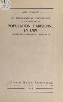 Les revendications économiques et sociales de la population parisienne en 1789, d'après les cahiers de doléances