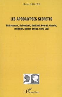 Les apocalyspes secrètes - Shakespeare, Eichendorff, Rimbaud, Conrad, Claudel, Tchékhov, Ramuz, Bosco, Carlo Levi