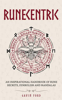Runecentric: An Inspirational Handbook of Rune Secrets, Symbolism and Mandalas
