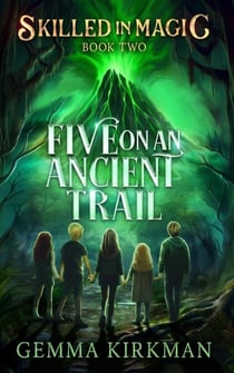 Five on an Ancient Trail - Skilled in Magic, #2