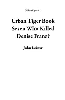 Urban Tiger Book Seven Who Killed Denise Franz? - Urban Tiger, #1