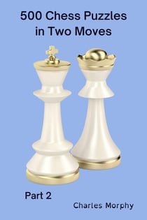 500 Chess Puzzles in Two Moves, Part 2 - How to Choose a Chess Move