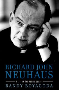 Richard John Neuhaus - A Life in the Public Square