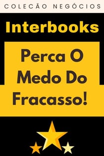Perca O Medo Do Fracasso! - Coleção Negócios, #16