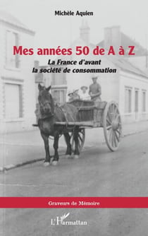 Mes années 50 de A à Z - La France d’avant la société de consommation