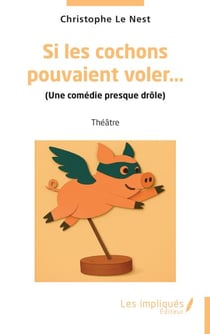 Si les cochons  pouvaient voler… - (Une comédie presque drôle)