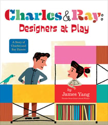 Charles & Ray: Designers at Play - A Story of Charles and Ray Eames