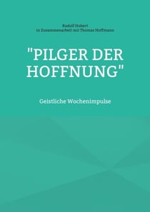 "Pilger der Hoffnung" - Geistliche Wochenimpulse