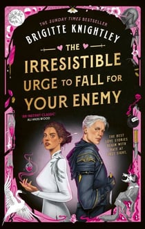 The Irresistible Urge to Fall For Your Enemy - the Instant Sunday Times Bestseller and Enemies-to-Lovers Phenomenon!