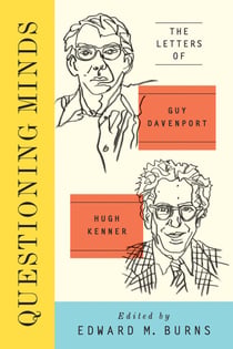 Questioning Minds - The Letters of Guy Davenport and Hugh Kenner
