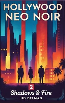 Shadows &amp; Fire: Hollywood Neo Noir Volume 2 - Hollywood Neo Noir, #2