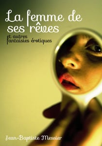 La femme de ses rêves - et autres fantaisies érotiques