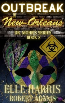 Outbreak in New Orleans - Dr. Mohr's Outbreak, #2