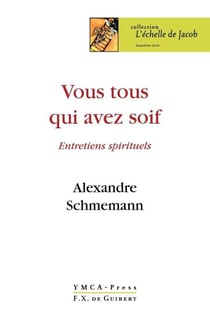 Vous tous qui avez soif... - Entretiens spirituels