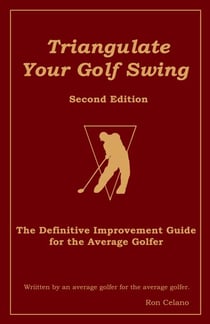 Triangulate Your Golf Swing - Second Edition