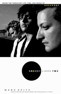 Nobody Likes You - Inside the Turbulent Life, Times, and Music of Green Day