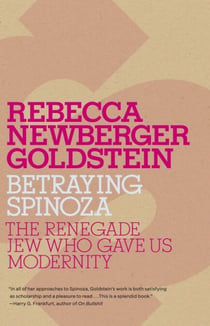 Betraying Spinoza - The Renegade Jew Who Gave Us Modernity